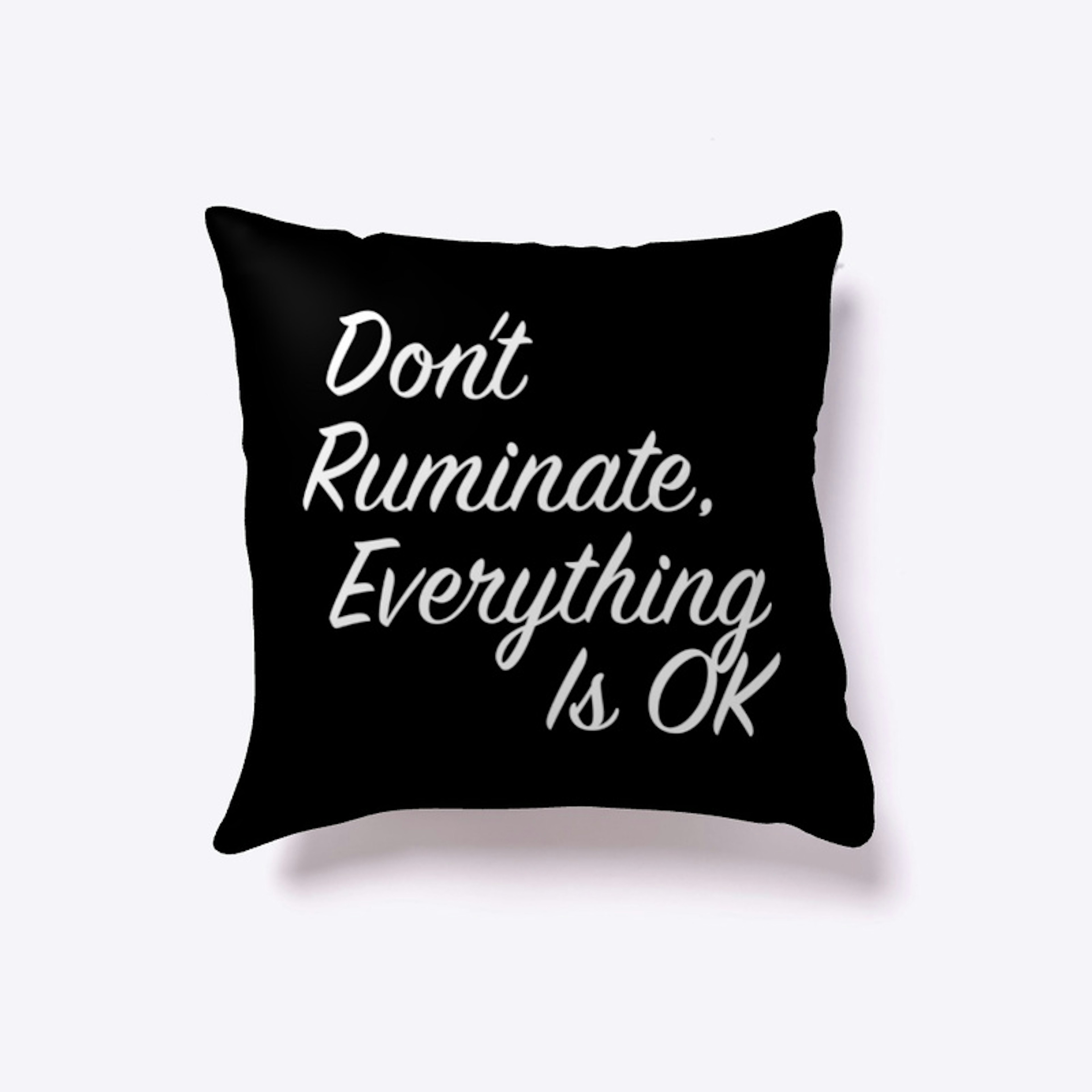 Don't Ruminate, Everything Is OK