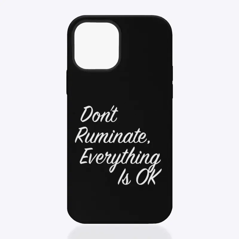 Don't Ruminate Phone Case